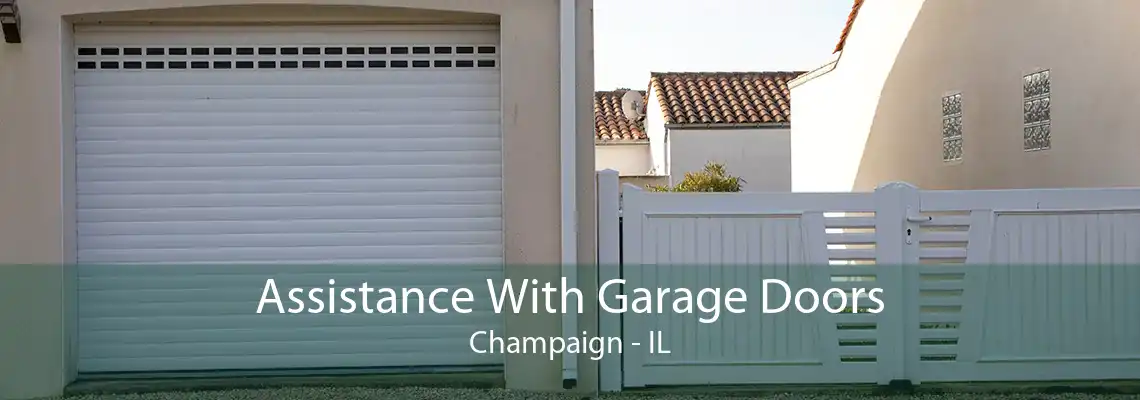 Assistance With Garage Doors Champaign - IL