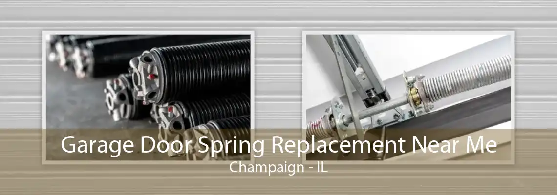 Garage Door Spring Replacement Near Me Champaign - IL