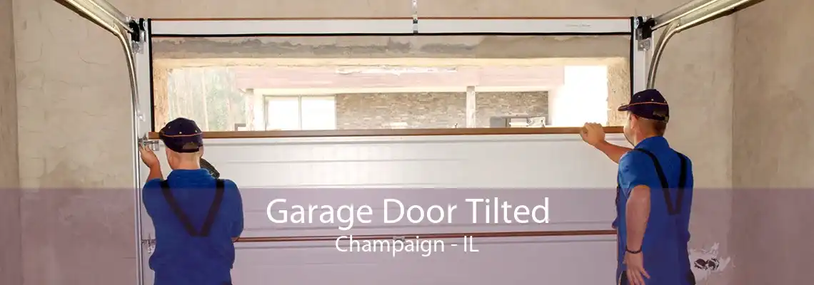 Garage Door Tilted Champaign - IL