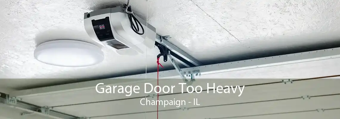 Garage Door Too Heavy Champaign - IL