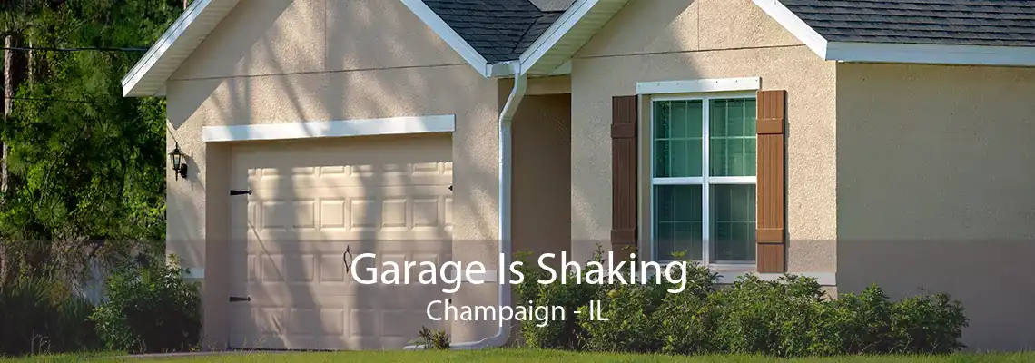 Garage Is Shaking Champaign - IL