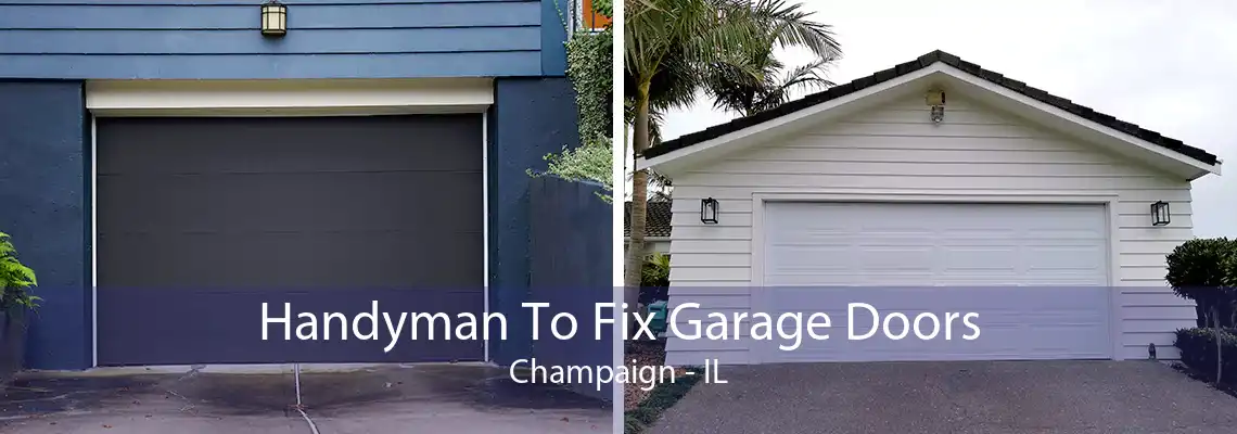 Handyman To Fix Garage Doors Champaign - IL